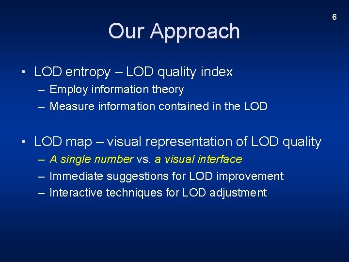 Our Approach • LOD entropy – LOD quality index – Employ information theory –
