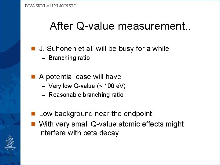 JYVÄSKYLÄN YLIOPISTO After Q-value measurement. . n J. Suhonen et al. will be busy