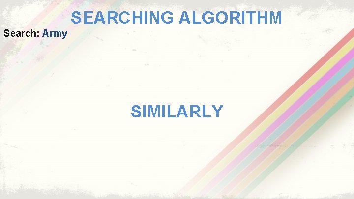 SEARCHING ALGORITHM Search: Army SIMILARLY 