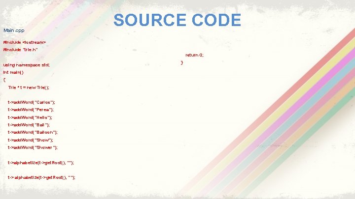 Main. cpp SOURCE CODE #include <iostream> #include “trie. h” return 0; using namespace std;