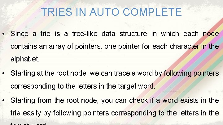 TRIES IN AUTO COMPLETE • Since a trie is a tree-like data structure in