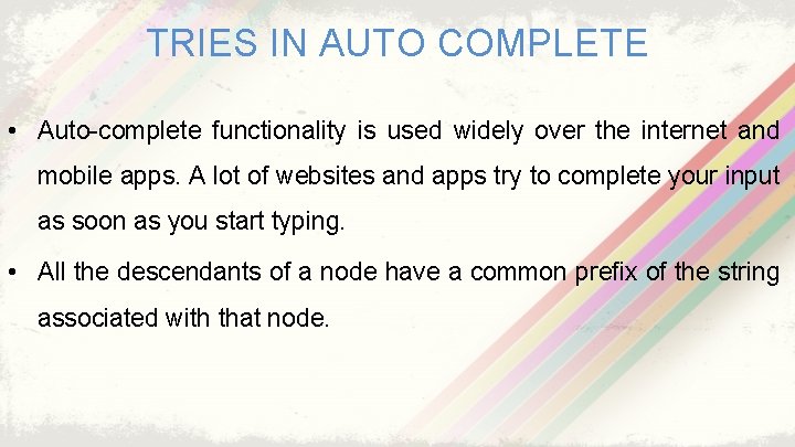 TRIES IN AUTO COMPLETE • Auto-complete functionality is used widely over the internet and
