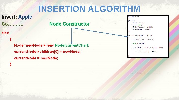 INSERTION ALGORITHM Insert: Apple So………. Node Constructor else { Node *new. Node = new