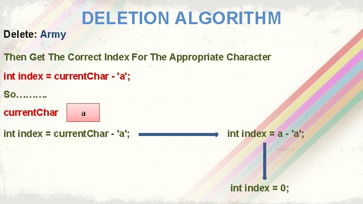 DELETION ALGORITHM Delete: Army Then Get The Correct Index For The Appropriate Character int