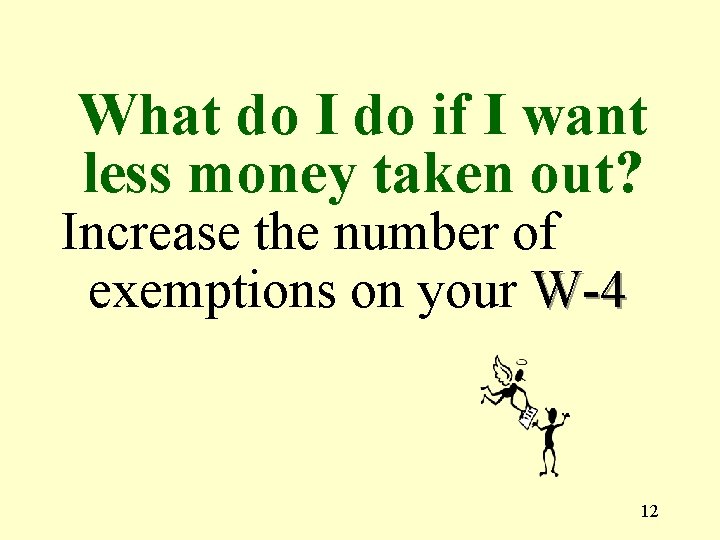 What do I do if I want less money taken out? Increase the number