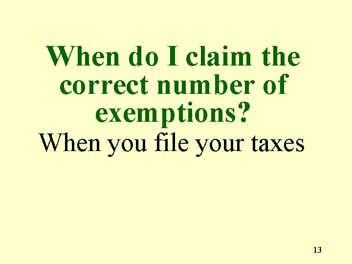 When do I claim the correct number of exemptions? When you file your taxes