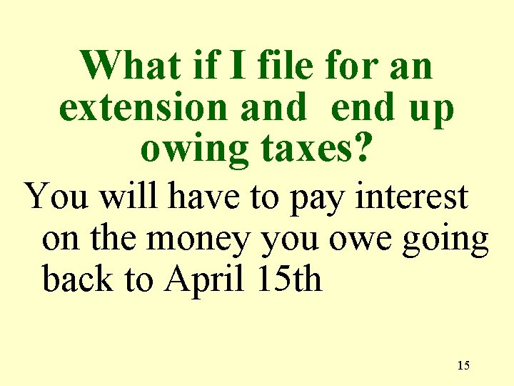 What if I file for an extension and end up owing taxes? You will