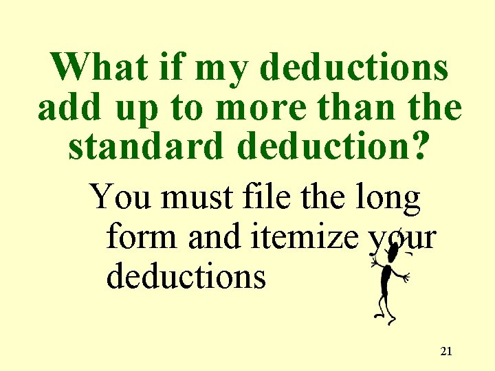 What if my deductions add up to more than the standard deduction? You must