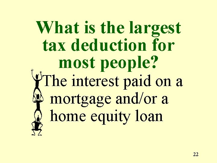 What is the largest tax deduction for most people? The interest paid on a