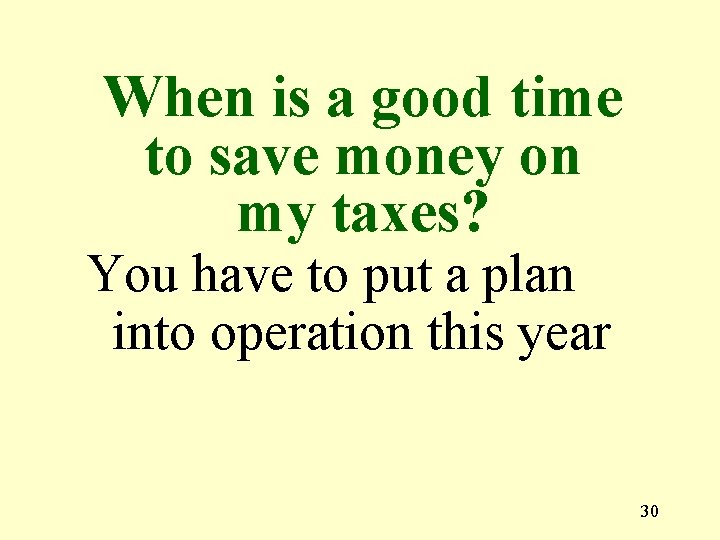 When is a good time to save money on my taxes? You have to