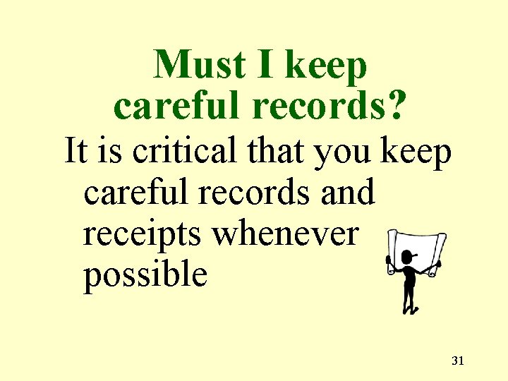 Must I keep careful records? It is critical that you keep careful records and