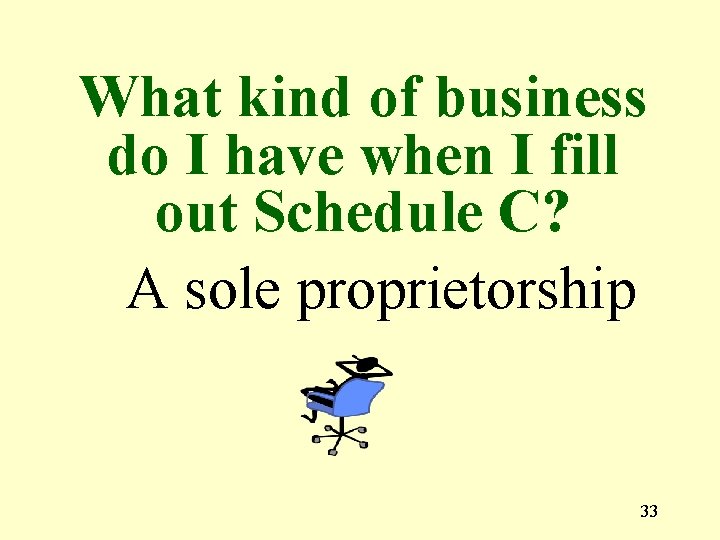 What kind of business do I have when I fill out Schedule C? A