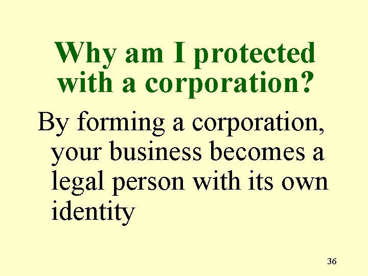 Why am I protected with a corporation? By forming a corporation, your business becomes