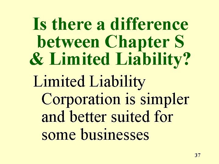 Is there a difference between Chapter S & Limited Liability? Limited Liability Corporation is