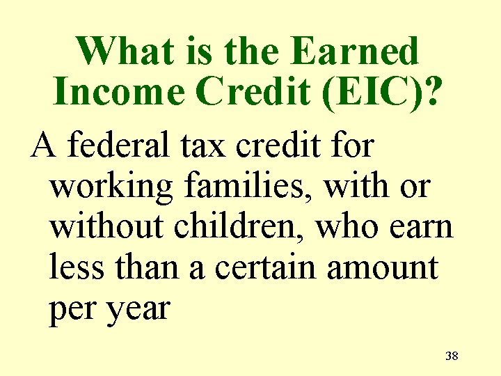 What is the Earned Income Credit (EIC)? A federal tax credit for working families,