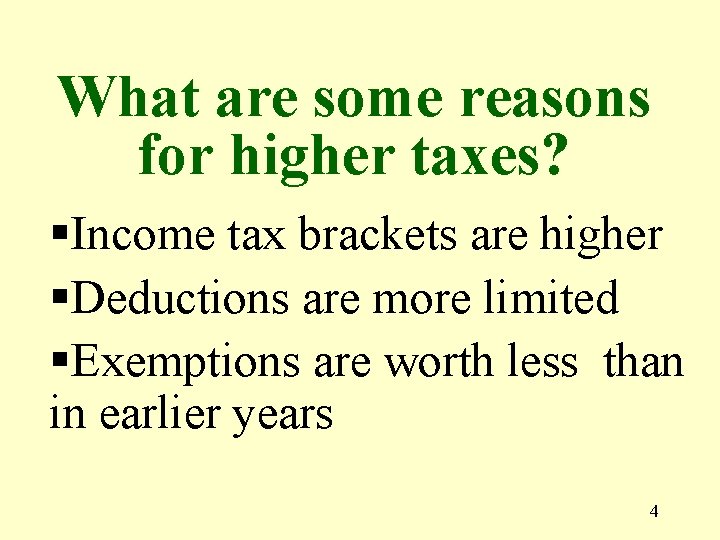 What are some reasons for higher taxes? §Income tax brackets are higher §Deductions are