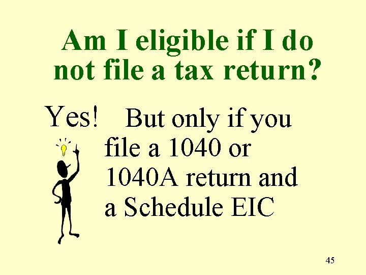 Am I eligible if I do not file a tax return? Yes! But only