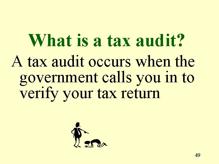 What is a tax audit? A tax audit occurs when the government calls you