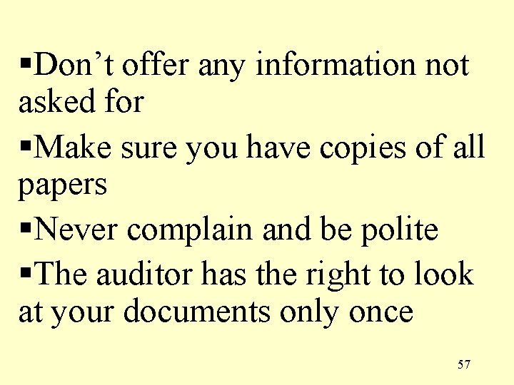 §Don’t offer any information not asked for §Make sure you have copies of all §Don’t offer any information not asked for §Make sure you have copies of all