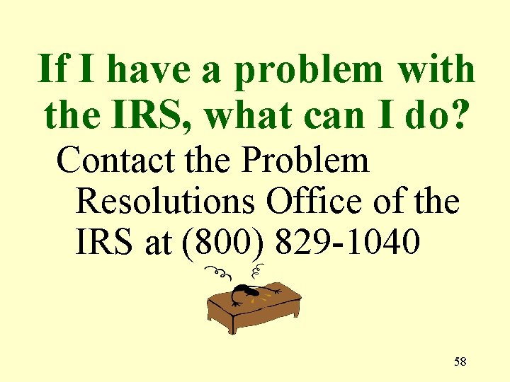 If I have a problem with the IRS, what can I do? Contact the