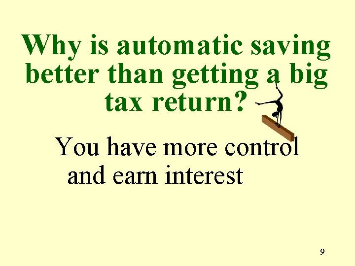 Why is automatic saving better than getting a big tax return? You have more