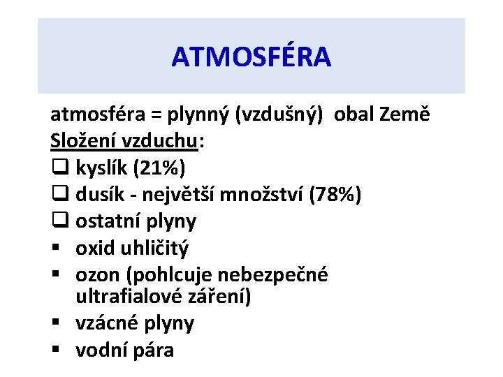 ATMOSFÉRA atmosféra = plynný (vzdušný) obal Země Složení vzduchu: q kyslík (21%) q dusík