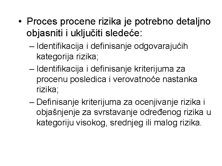  • Proces procene rizika je potrebno detaljno objasniti i uključiti sledeće: – Identifikacija