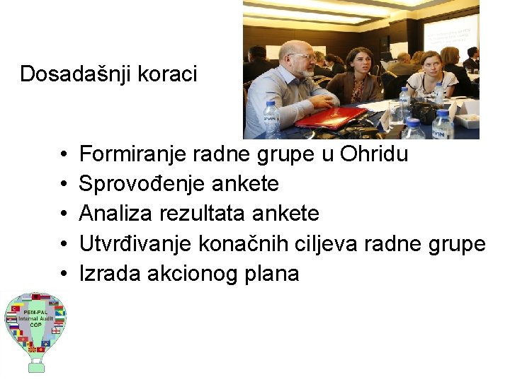 Dosadašnji koraci • • • Formiranje radne grupe u Ohridu Sprovođenje ankete Analiza rezultata