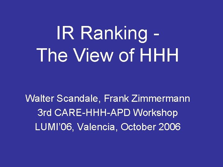 IR Ranking The View of HHH Walter Scandale, Frank Zimmermann 3 rd CARE-HHH-APD Workshop