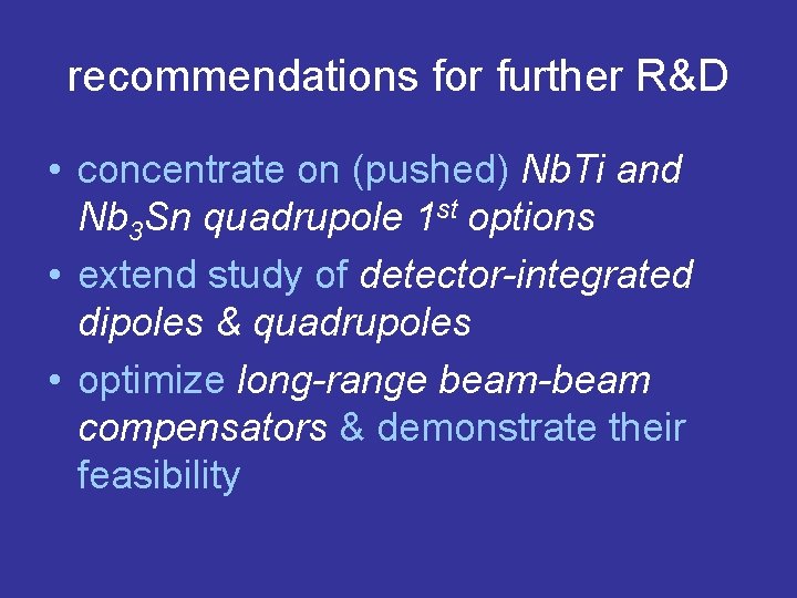 recommendations for further R&D • concentrate on (pushed) Nb. Ti and Nb 3 Sn