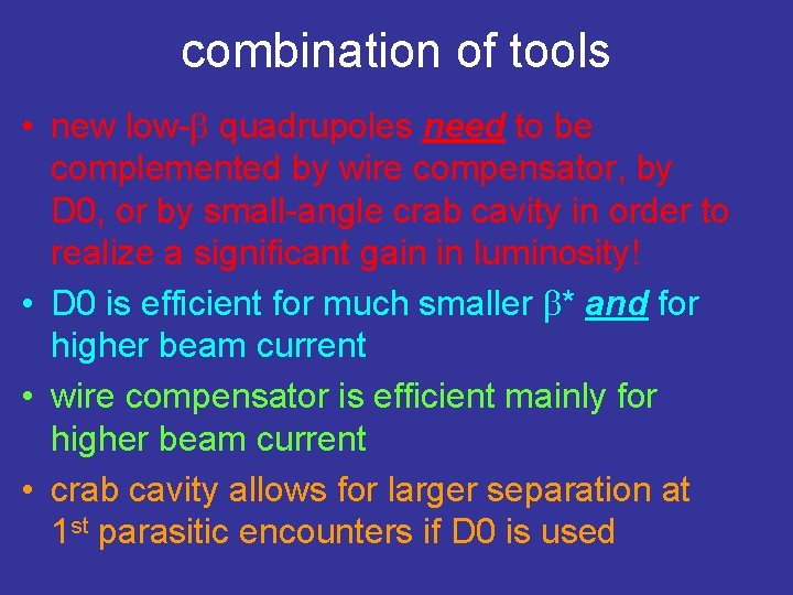 combination of tools • new low-b quadrupoles need to be complemented by wire compensator,