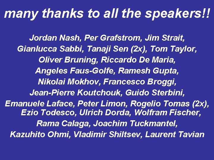 many thanks to all the speakers!! Jordan Nash, Per Grafstrom, Jim Strait, Gianlucca Sabbi,