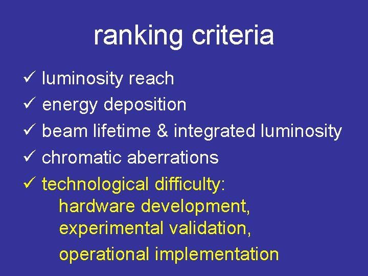 ranking criteria ü luminosity reach ü energy deposition ü beam lifetime & integrated luminosity