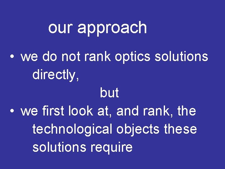our approach • we do not rank optics solutions directly, but • we first