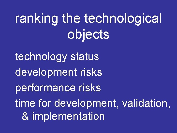 ranking the technological objects technology status development risks performance risks time for development, validation,