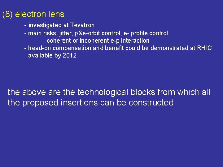 (8) electron lens - investigated at Tevatron - main risks: jitter, p&e-orbit control, e-