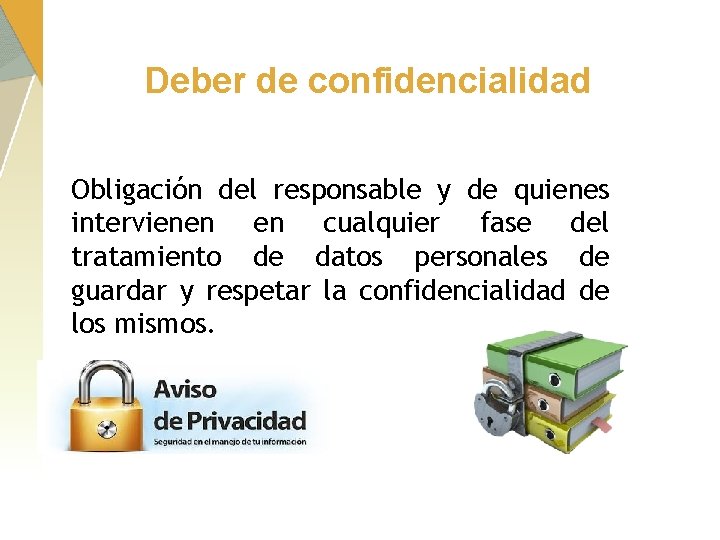 Deber de confidencialidad Obligación del responsable y de quienes intervienen en cualquier fase del