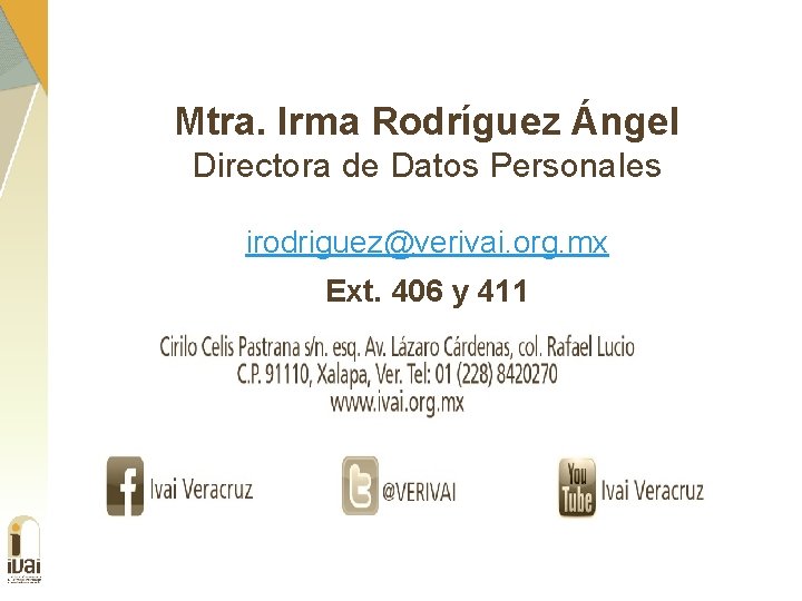 Mtra. Irma Rodríguez Ángel Directora de Datos Personales irodriguez@verivai. org. mx Ext. 406 y