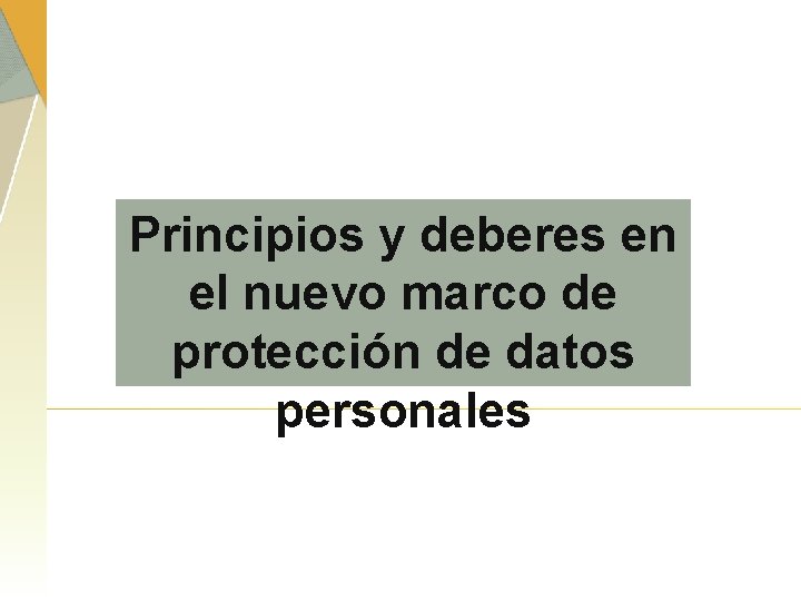 Principios y deberes en el nuevo marco de protección de datos personales 8 