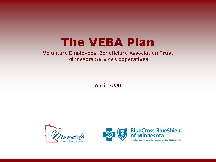 The VEBA Plan Voluntary Employees’ Beneficiary Association Trust Minnesota Service Cooperatives April 2008 