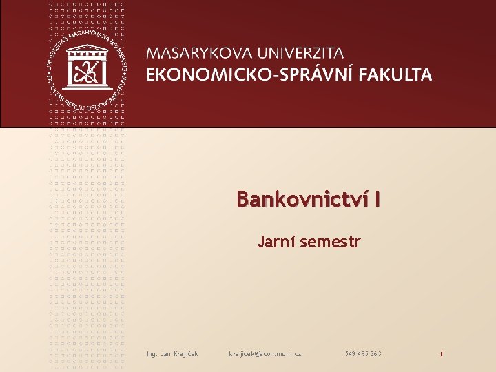 Bankovnictví I Jarní semestr Ing. Jan Krajíček krajicek@econ. muni. cz 549 495 363 1