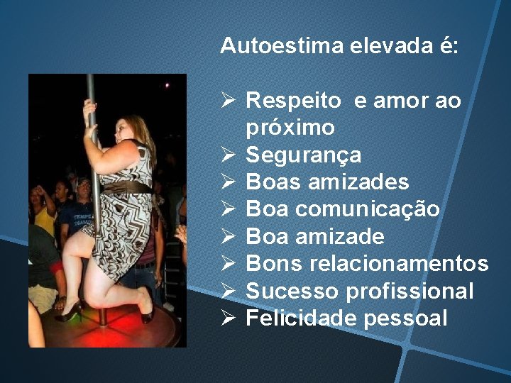 Autoestima elevada é: Ø Respeito e amor ao próximo Ø Segurança Ø Boas amizades