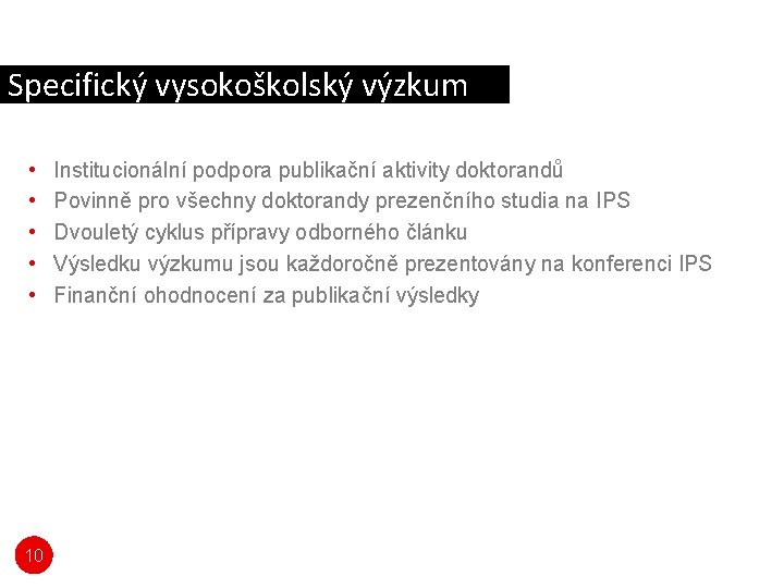 Specifický vysokoškolský výzkum • • • 10 Institucionální podpora publikační aktivity doktorandů Povinně pro