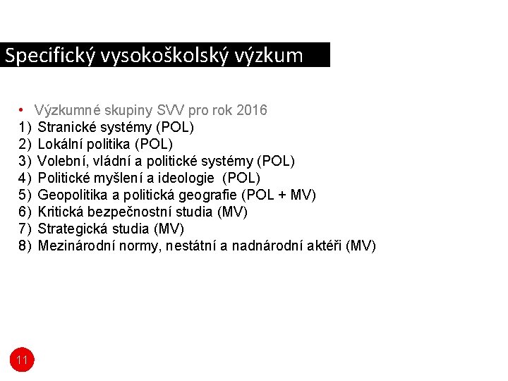 Specifický vysokoškolský výzkum • Výzkumné skupiny SVV pro rok 2016 1) Stranické systémy (POL)