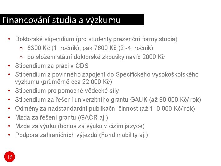 Financování studia a výzkumu • Doktorské stipendium (pro studenty prezenční formy studia) o 6300