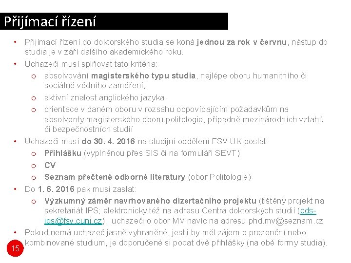 Přijímací řízení • Přijímací řízení do doktorského studia se koná jednou za rok v