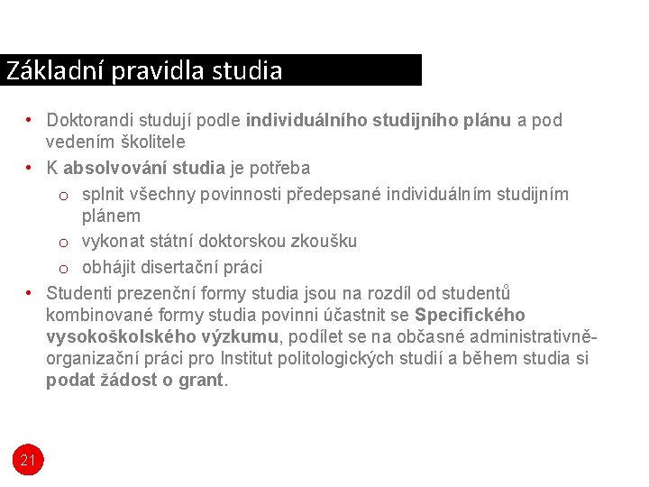 Základní pravidla studia • Doktorandi studují podle individuálního studijního plánu a pod vedením školitele