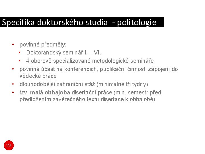 Specifika doktorského studia - politologie • povinné předměty: • Doktorandský seminář I. – VI.