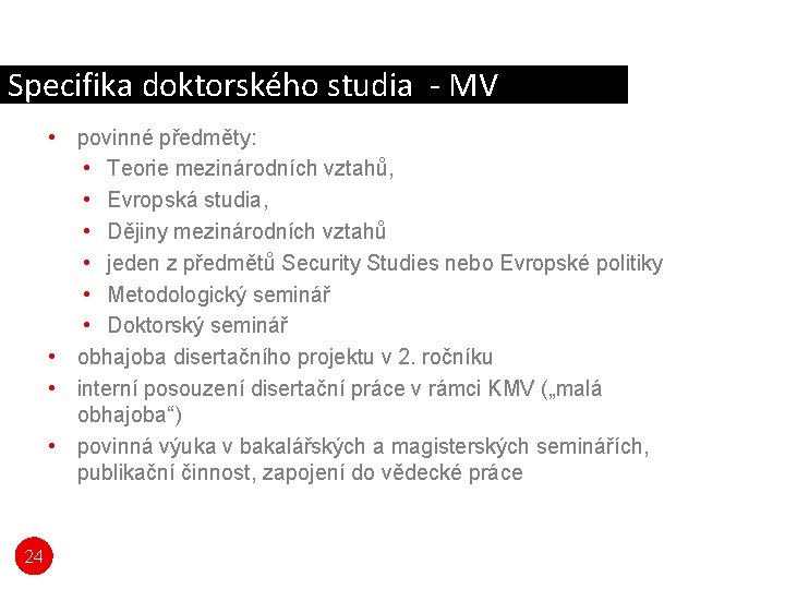 Specifika doktorského studia - MV • povinné předměty: • Teorie mezinárodních vztahů, • Evropská