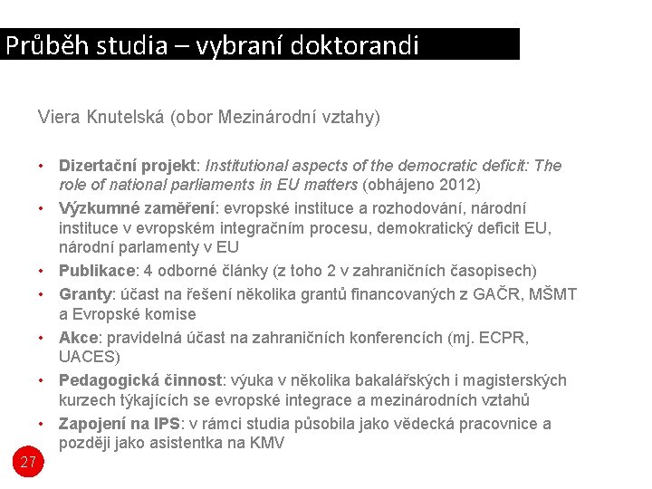 Průběh studia – vybraní doktorandi Viera Knutelská (obor Mezinárodní vztahy) • Dizertační projekt: Institutional